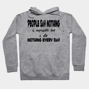 people say nothing is impossible Hoodie